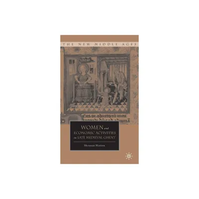 Women and Economic Activities in Late Medieval Ghent - (New Middle Ages) by S Hutton (Hardcover)