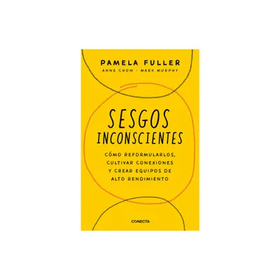 Sesgos Inconcientes: Cmo Reformularlos, Cultivar Conexiones Y Crear Equipos de Alto Rendimiento / The Leaders Guide to Unconscious Bias