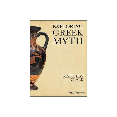 Exploring Greek Myth - by Matthew Clark (Paperback)