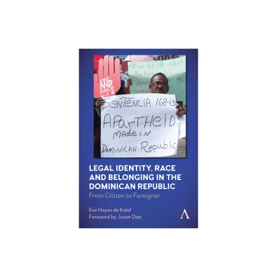 Legal Identity, Race and Belonging in the Dominican Republic - (Anthem Citizenship and National Identities) by Eve Hayes de Kalaf (Paperback)