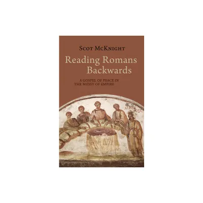 Reading Romans Backwards - by Scot McKnight (Paperback)