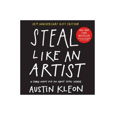 Steal Like an Artist 10th Anniversary Gift Edition with a New Afterword by the Author - (Austin Kleon) by Austin Kleon (Hardcover)