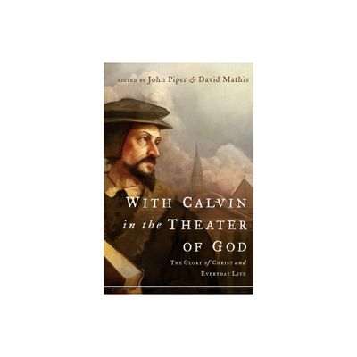 With Calvin in the Theater of God - by John Piper & David Mathis (Paperback)