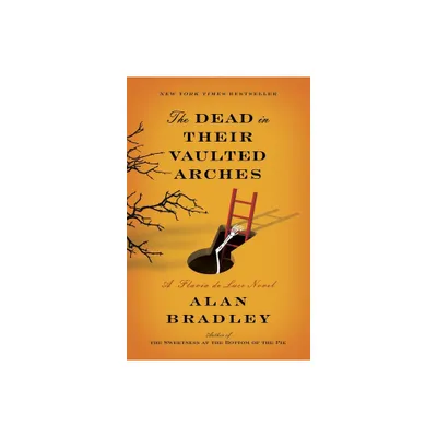 The Dead in Their Vaulted Arches - (Flavia de Luce) by Alan Bradley (Paperback)