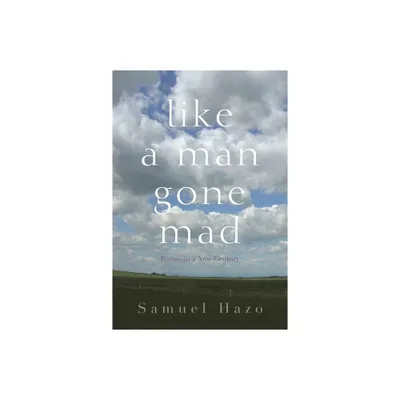 Like a Man Gone Mad - by Samuel Hazo (Hardcover)