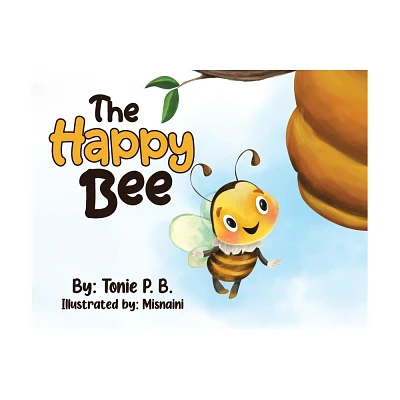 The Happy Bee - by Tonie P B (Paperback)