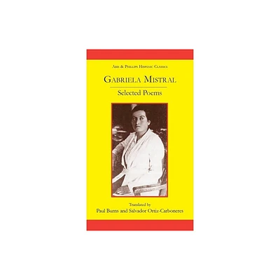 Gabriela Mistral: Selected Poems - (Aris & Phillips Hispanic Classics) by Salvador Ortiz-Carboneres & Paul Burns (Hardcover)