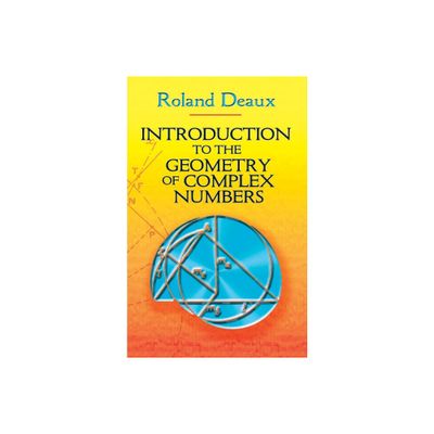 Introduction to the Geometry of Complex Numbers - (Dover Books on Mathematics) by Roland Deaux (Paperback)