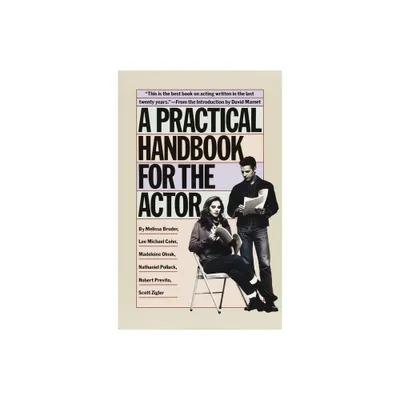 A Practical Handbook for the Actor - by Melissa Bruder & Lee Michael Cohn & Madeleine Olnek & Nathaniel Pollack & Robert Previto & Scott Zigler