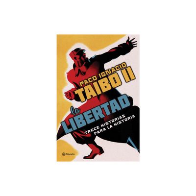 La Libertad. Trece Historias Para La Historia - by Paco Ignacio Taibo II (Paperback)