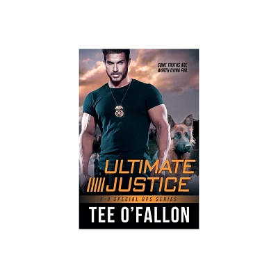 Ultimate Justice - (K-9 Special Ops) by Tee OFallon (Paperback)