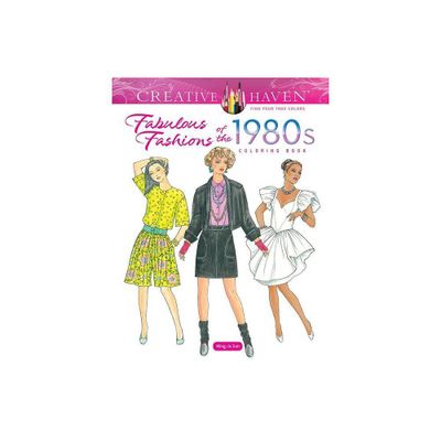 Creative Haven Fabulous Fashions of the 1980s Coloring Book - (Adult Coloring Books: Fashion) by Ming-Ju Sun (Paperback)