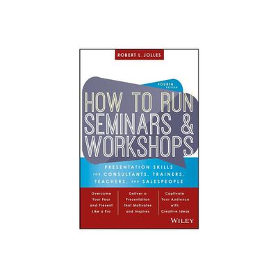 How to Run Seminars and Workshops - 4th Edition by Robert L Jolles (Paperback)