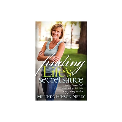 Finding Lifes Secret Sauce - by Melinda Hinson Neely (Paperback)