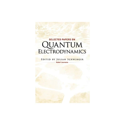 Selected Papers on Quantum Electrodynamics - (Dover Books on Physics) by Julian Schwinger (Paperback)