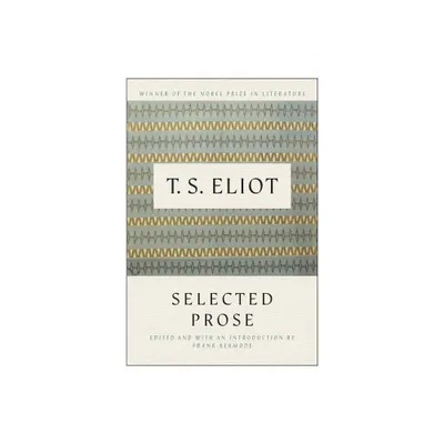 Selected Prose of T.S. Eliot - by T S Eliot (Paperback)