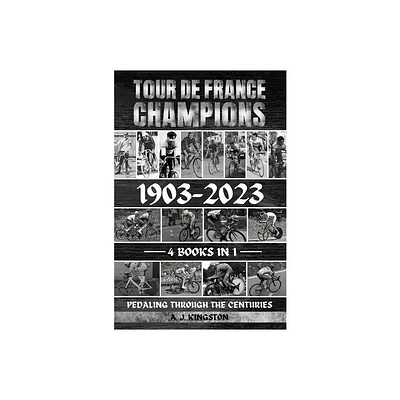 Tour De France Champions 1903-2023 - by A J Kingston (Paperback)