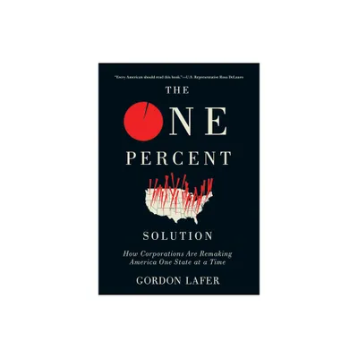 The One Percent Solution - by Gordon Lafer (Hardcover)