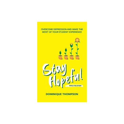 Stay Hopeful While You Study - (Student Wellbeing) by Dominique Thompson (Paperback)