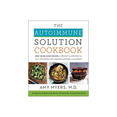 The Autoimmune Solution Cookbook - by Amy Myers (Hardcover)