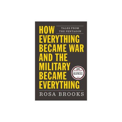 How Everything Became War and the Military Became Everything - by Rosa Brooks (Paperback)