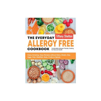 The Everyday Allergy Free Cookbook - by Shelton Tiffany (Paperback)