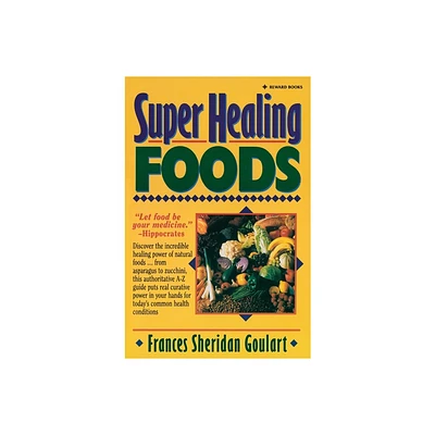 Super Healing Foods - by Frances Sheridan Goulart (Paperback)