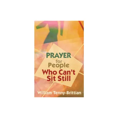 Prayer for People Who Cant Sit Still - by William Tenny-Brittian (Paperback)