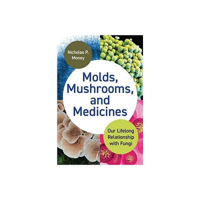 Molds, Mushrooms, and Medicines - by Nicholas P Money (Hardcover)