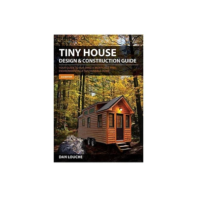 Tiny House Design & Construction Guide - 2nd Edition by Dan S Louche (Paperback)