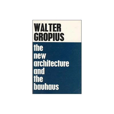 The New Architecture and The Bauhaus - (M.I.T. Paperback) by Walter Gropius (Paperback)