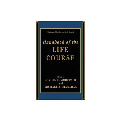 Handbook of the Life Course - (Handbooks of Sociology and Social Research) by Jeylan T Mortimer & Michael J Shanahan (Hardcover)