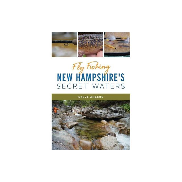 Fly Fishing New Hampshires Secret Waters - (Natural History) by Steve Angers (Paperback)