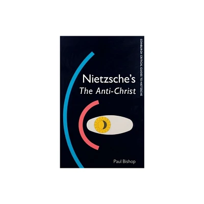 Nietzsches the Anti-Christ - (Edinburgh Critical Guides to Nietzsche) by Paul Bishop (Paperback)