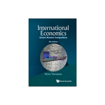 International Economics: Global Market Competition (5th Edition) - by Henry Thompson (Paperback)