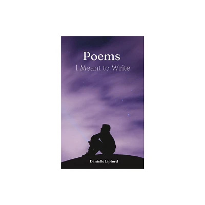 Poems I Meant to Write - by Danielle Lipford (Paperback)