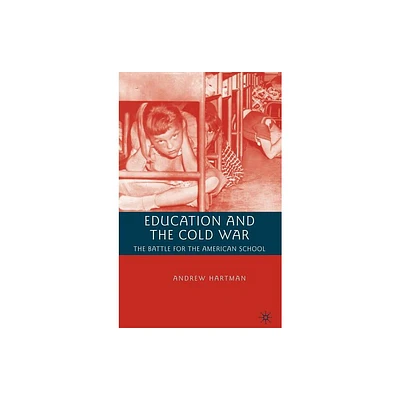 Education and the Cold War - by A Hartman (Hardcover)