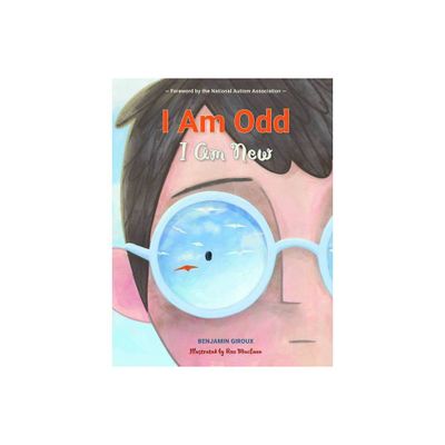 I Am Odd, I Am New - by Benjamin Giroux (Hardcover)