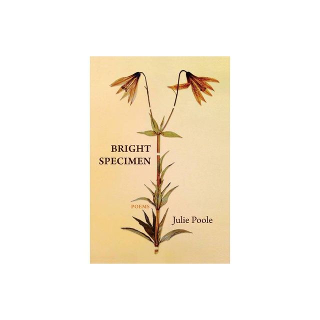 Bright Specimen - by Julie Poole (Paperback)