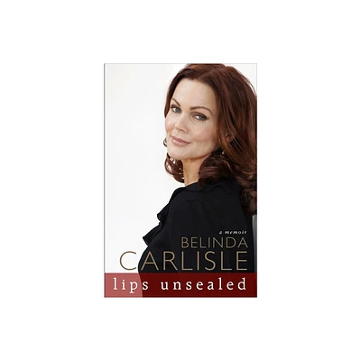 Lips Unsealed - by Belinda Carlisle (Paperback)