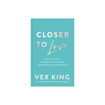 Closer to Love - by Vex King (Hardcover)