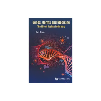 Genes, Germs and Medicine: The Life of Joshua Lederberg - by Jan Sapp (Paperback)