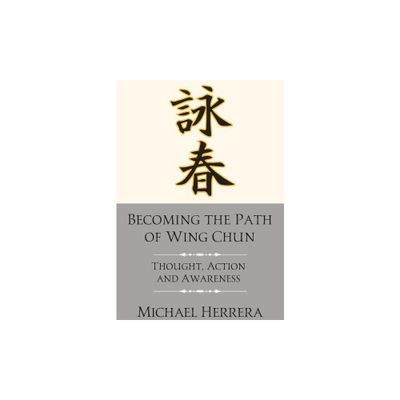 Becoming the Path of Wing Chun - by Michael Herrera (Paperback)