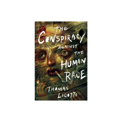 The Conspiracy Against the Human Race - by Thomas Ligotti (Paperback)