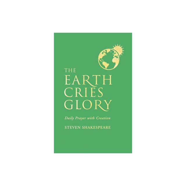 The Earth Cries Glory - by Steven Shakespeare (Paperback)