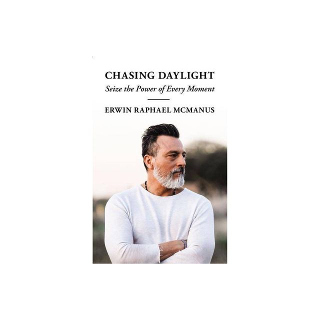 Chasing Daylight - by Erwin Raphael McManus (Paperback)