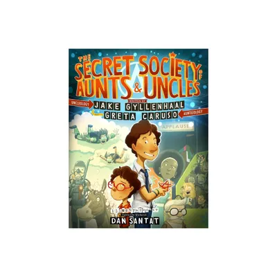 The Secret Society of Aunts & Uncles - by Jake Gyllenhaal & Greta Caruso (Hardcover)
