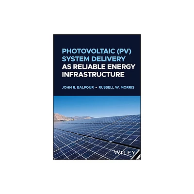 Photovoltaic (Pv) System Delivery as Reliable Energy Infrastructure - by John R Balfour & Russell W Morris (Hardcover)