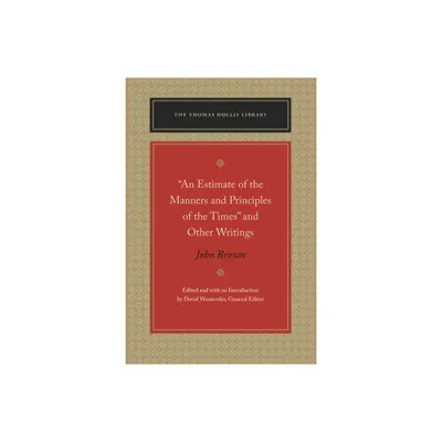 An Estimate of the Manners and Principles of the Times and Other Writings - (Thomas Hollis Library) by John Brown (Paperback)