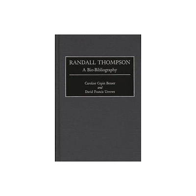 Randall Thompson - (Bio-Bibliographies in Music) Annotated by Caroline Cepin Benser & David Francis Urrows (Hardcover)